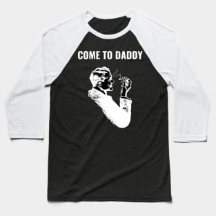 Come to Daddy Baseball T-Shirt